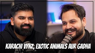karachi Vynz, Exotic Animals Aur Gadha | Podcast#11