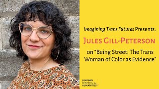 Dr. Jules Gill-Peterson: Being Street: The Trans Woman of Color as Evidence, Imagining Trans Futures