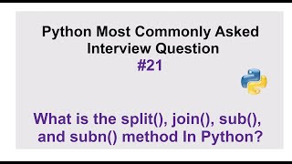 Python Interview Questions #21 - What is the split(), join(), sub(), and subn() method In Python?