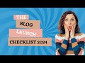 BLOG LAUNCH CHECKLIST 2024 ⎢MAKE SURE THIS LIST IS CHECKED BEFORE YOU LAUNCH YOUR BLOG