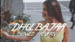 Dhol Bajaa - Lofi (Slowed + Reverb) | Darshan Raval, Prakriti Giri | KinG oF LoFi
