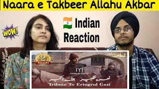 Naara e Takbeer Allahu Akbar | Tribute To Ertugrul Ghazi | Dirilis Ertugrul | Indian Reaction .