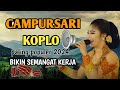 CAMPURSARI KOPLO PALING POPULER DAN MANTUL 2024 - LANGGAM JAWA BIKIN SEMANGAT KERJA