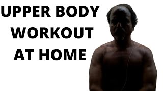 UPPER BODY WORKOUT FROM HOME PUSHUPS SIMPLE WEIGHT EXERCISES--  CAN BE DONE IN THIRTY MINUTES.