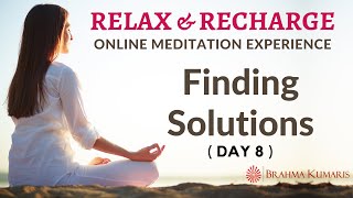 Day 8 - Finding Solutions - Relax \u0026 Recharge - 15 Minute Online Meditation (English) -Brahma Kumaris