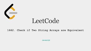 LeetCode - 1662. Check if Two String Arrays are Equivalent, Javascript