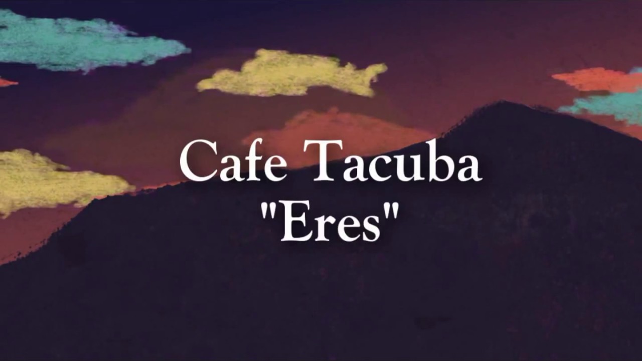 CAFE TACUBA ERES (LETRA) HQ - YouTube