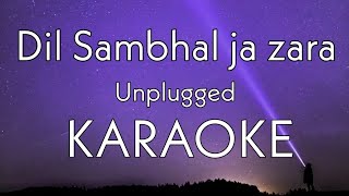 Phir Mohabbat Dil Sambhal ja zara | Unplugged Karaoke | murder 2