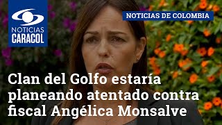 Clan del Golfo estaría planeando atentado contra fiscal Angélica María Monsalve