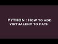 PYTHON : How to add virtualenv to path