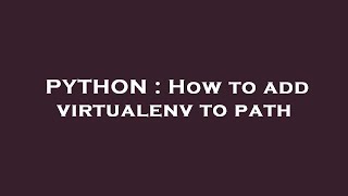 PYTHON : How to add virtualenv to path