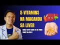 5 VITAMINS NA MAGANDA PARA SA LIVER - IWAS FATTY LIVER AT IBA PANG SAKIT SA ATAY!