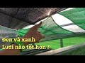 so sánh mức nhiệt của lưới đen với lưới xanh. Lưới che lan nào tốt hơn ?