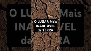 O LUGAR Mais INABITÁVEL da TERRA