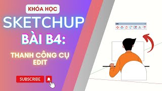 [Khóa Học Sketchup Cho Người Mới] | Bài B4: Thanh Công Cụ Edit | XDTT ACADEMY