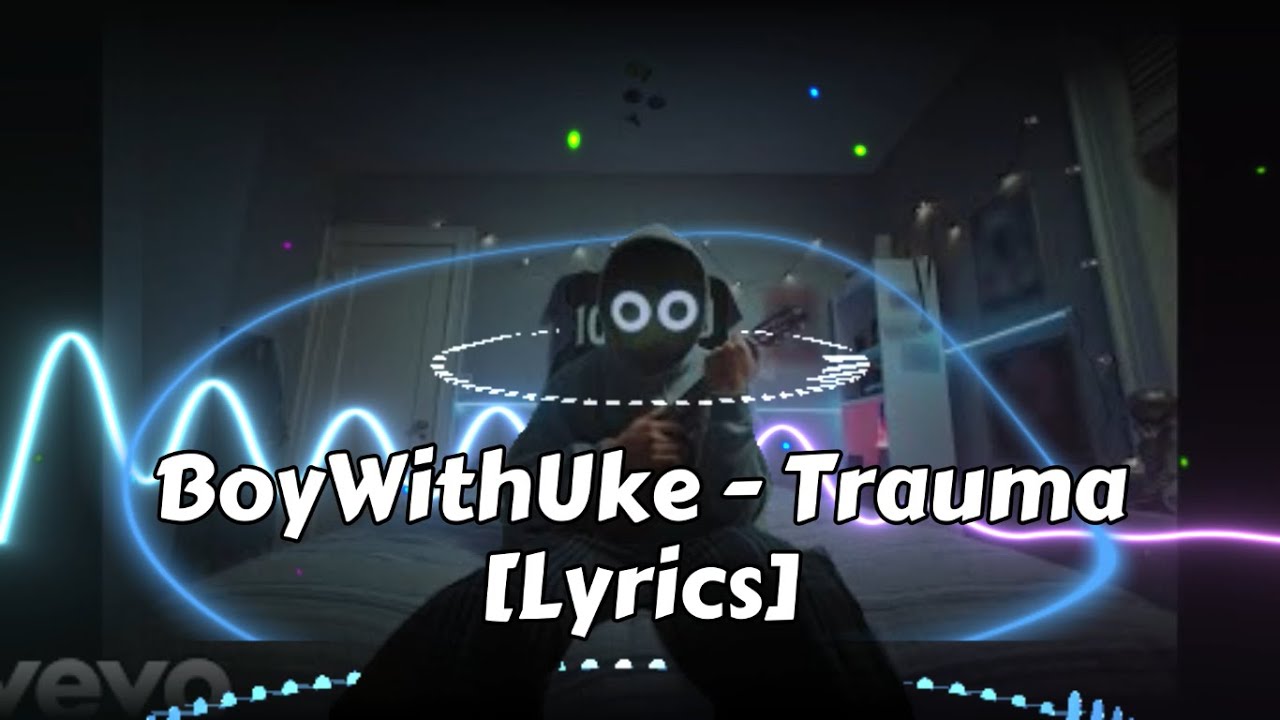 Boywithuke Trauma Lyrics Youtube