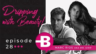 The Dr. Beauty Podcast Episode 28 -Dripping with Beauty! (Featuring Marc Rios AKA Mr. Drip)