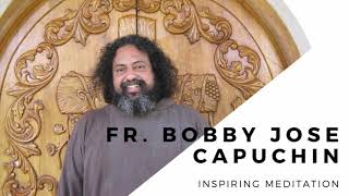 Fr. Bobby Jose Capuchin | Inspiring Meditation | Part 1