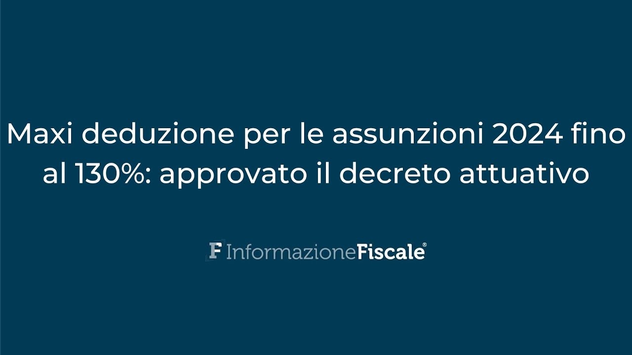 Maxi Deduzione Per Le Assunzioni 2024 Fino Al 130%: Approvato Il ...