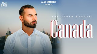 Canada (Full Song) Kuljinder Gachali | Punjabi Songs 2023 | Punjabi Songs 2023