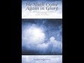 HE SHALL COME AGAIN IN GLORY (SATB Choir) - John MacArthur Jr./Philip Webb/arr. Thomas Grassi