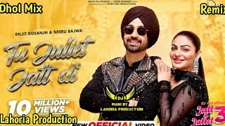 Tu Juliet Jatt Di X Dhol Mix X Diljit Dosanjh Lahoria Production l New Punjabi Song 2024