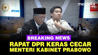 🔴 LIVE - Ngotot, DPR Panas Cecar Maruarar \u0026 Para Menteri Kabinet Prabowo