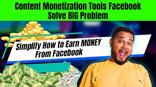 Content Monetization Tools Facebook Solve BIG Problem | Simplify How to Earn MONEY From Facebook