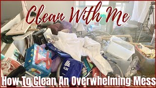 EXTREME CLEAN WITH ME | How To Clean \u0026 Declutter An Overwhelming Mess