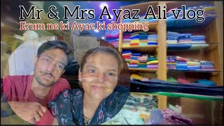 Mr \u0026 Mrs Ayaz Ali vlog (Erum ne ki Ayaz ki shopping)