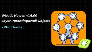 Blurrr Selects｜Blurrr Update V1.6.00 — Layer Parenting & Null Objects