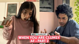 FilterCopy | When You Are Clumsy AF Part 2 | Ft. Devishi Madaan \u0026 @Dev Dutt
