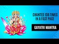 Fast Paced Chanting Gayatri Mantra 108 Times - Experience the Power: Gayatri Mantra