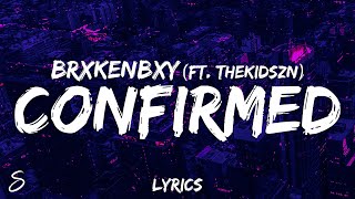 BrxkenBxy - Confirmed (Lyrics) feat. Thekidszn