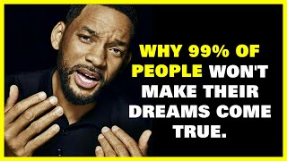 Will Smith on Why 99% Of People Won't Make Their Dreams Come True - Motivational Speeches
