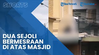 Sungguh Miris, Viral Sepasang Remaja Tengah Bermesraan di Atas Masjid, Tak Hiraukan Keadaan Sekitar