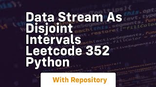 Data stream as disjoint intervals leetcode 352 python