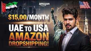 Amazon USA Dropshipping Business from UAE to USA 🇦🇪🇺🇸 | Step-by-Step Guide to Make $15,000+/Month