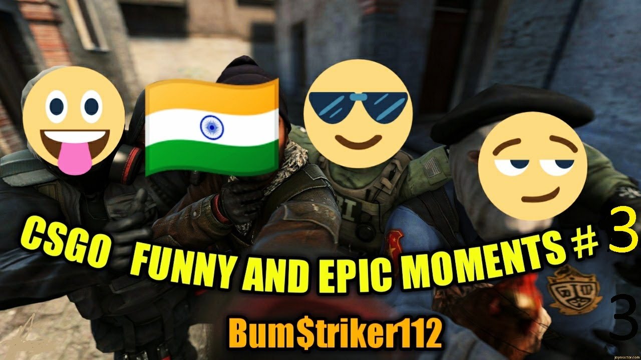 Epic And Funny Indian Csgo Moments 3 Bum Triker112 Youtube