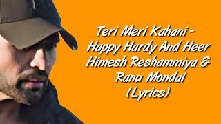 Teri Meri Kahani Full Song LYRICS - Happy Hardy And Heer | Himesh Reshammiya & Ranu Mondal