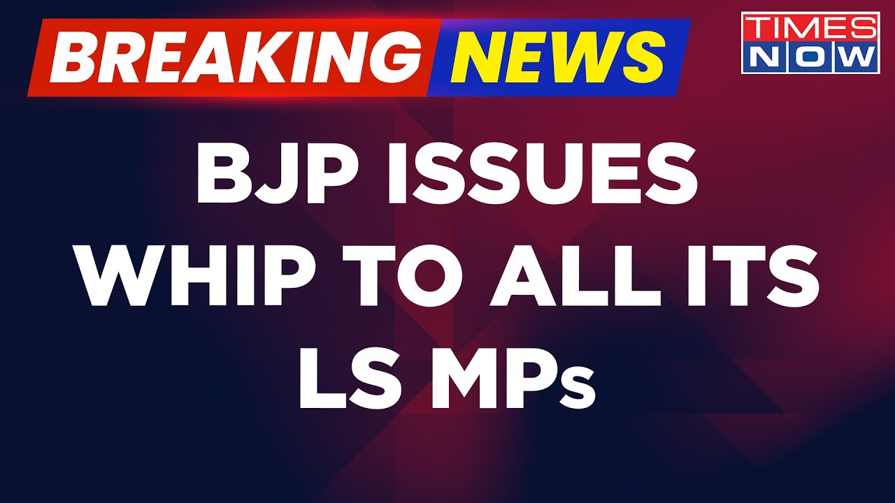 Breaking News | BJP Issues Three-Line Whip To All Its MPs And Asks Them ...