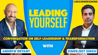 Leading Yourself | Andrew Bryant & Simerjeet Singh on Self Leadership