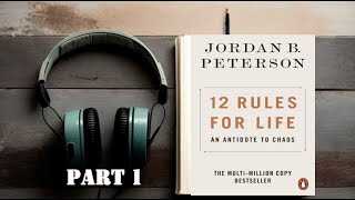 12 Rules for Life - Part 1: An Antidote to Chaos - Insightful Audiobook by Jordan Peterson