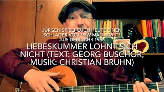 Liebeskummer lohnt sich nicht (Text: Georg Buschor, Musik: Christian Bruhn)  heute von Jürgen Fastje