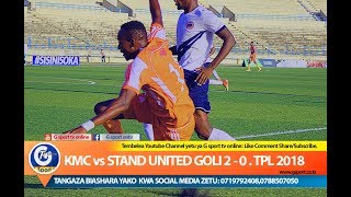 KMC vs STAND UNITED GOLI 2 - 0 TPL 2018 UHURU DSM.