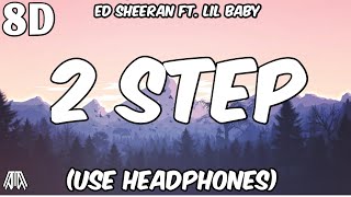 Ed Sheeran Ft. Lil Baby - 2Step ( 8D Audio )