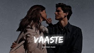 VAASTE [slowed + reverb] - Dhvani | lostmind music | Textaudio ||