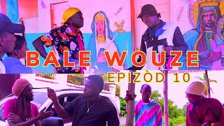 BALE WOUZE EPISODE 10. MALPOUGRA/ ATOUGANG/ PÈKOLO/ ANPAMI/ ASOSI/ KAZEZ DEFO/ TIMAL/ BÒS YAP