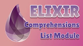 Elixir Tutorial for Beginners 4 - List Comprehensions + List Module