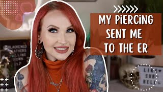 My Piercing Sent Me To The ER?!